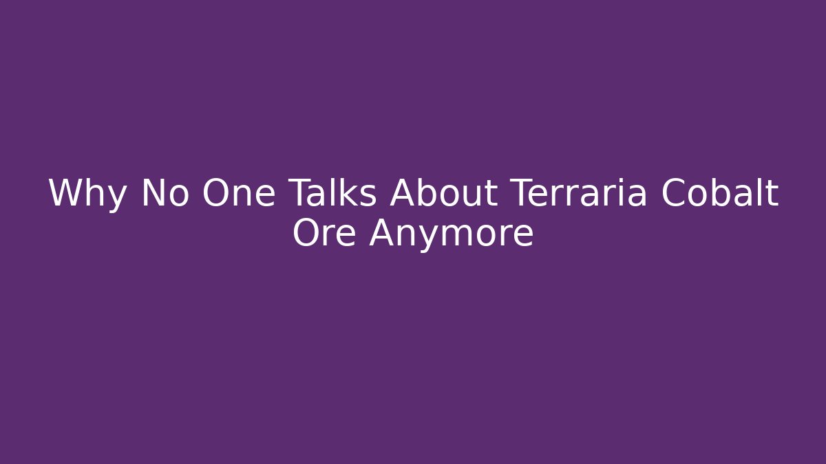 Why No One Talks About Terraria Cobalt Ore Anymore