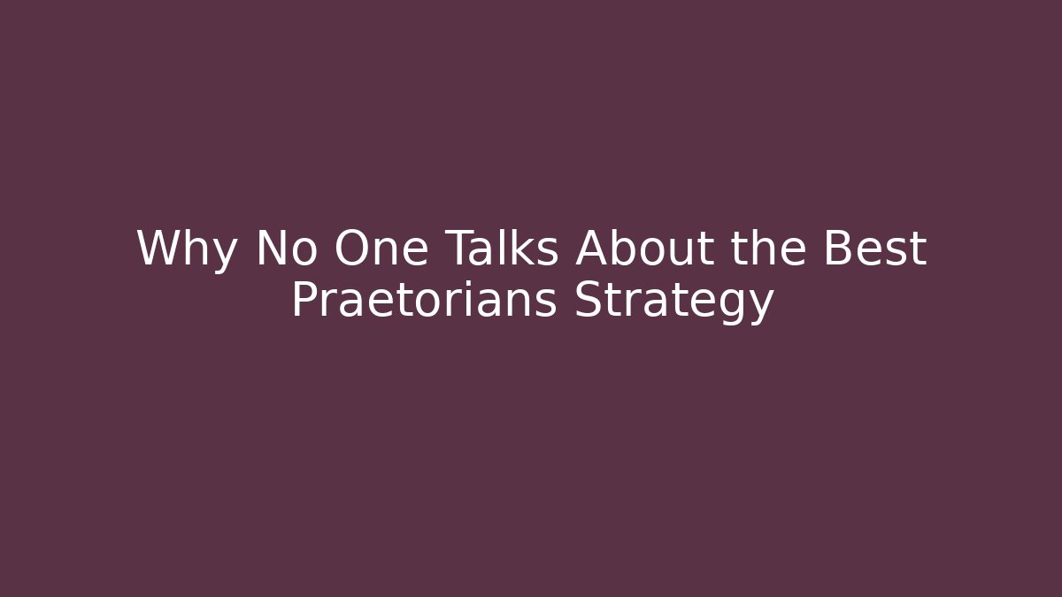 Why No One Talks About the Best Praetorians Strategy