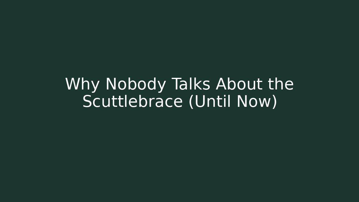 Why Nobody Talks About the Scuttlebrace (Until Now)