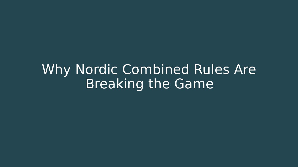 Why Nordic Combined Rules Are Breaking the Game