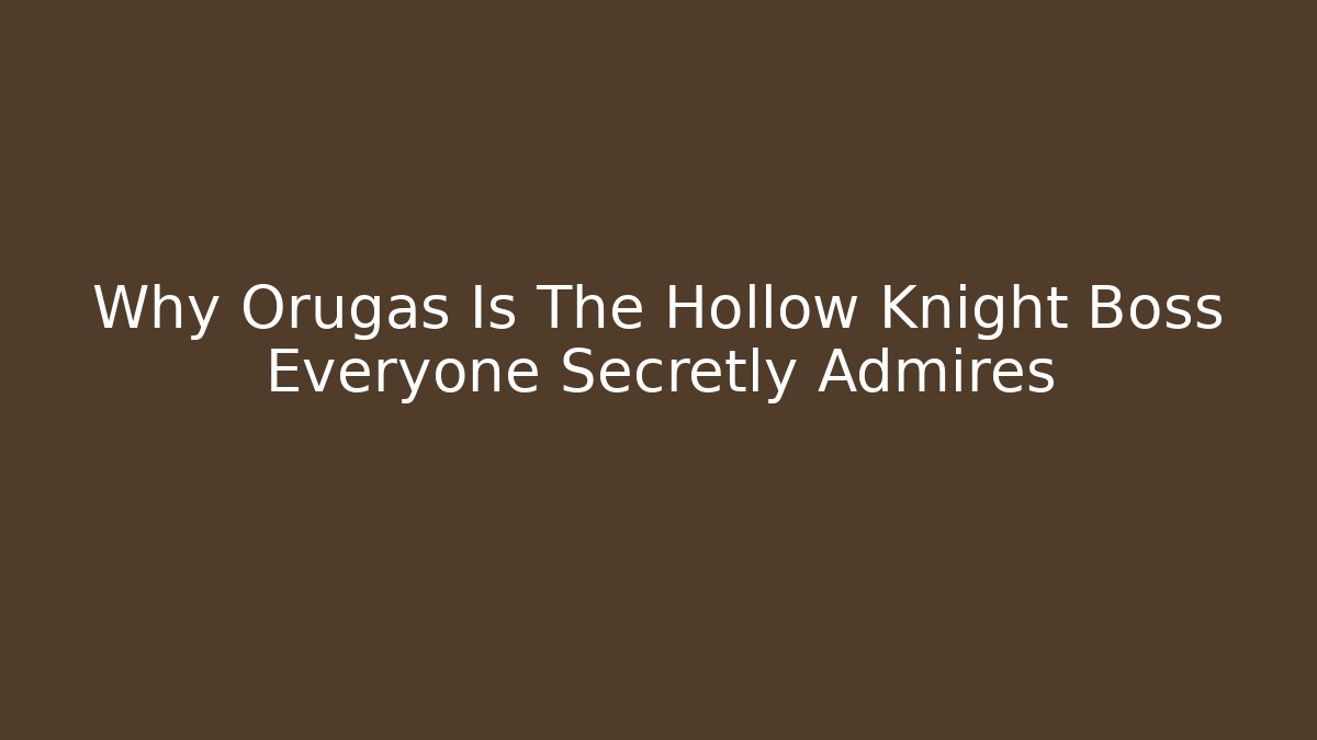 Why Orugas Is The Hollow Knight Boss Everyone Secretly Admires