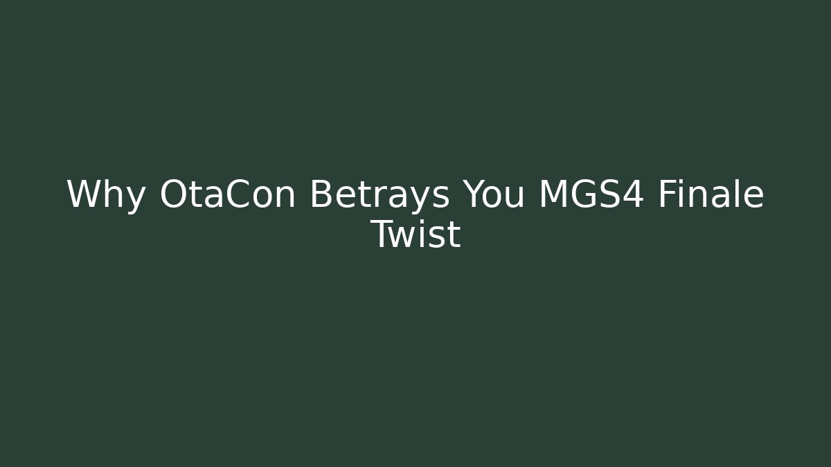 Why OtaCon Betrays You MGS4 Finale Twist
