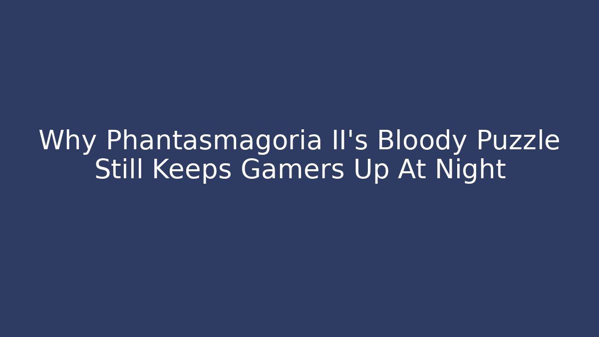 Why Phantasmagoria II's Bloody Puzzle Still Keeps Gamers Up At Night