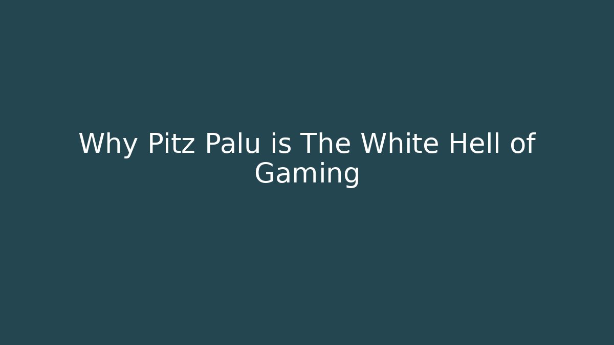 Why Pitz Palu is The White Hell of Gaming - Buddy Program
