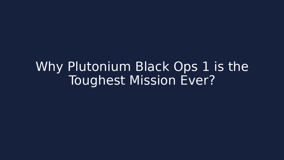 Why Plutonium Black Ops 1 is the Toughest Mission Ever?