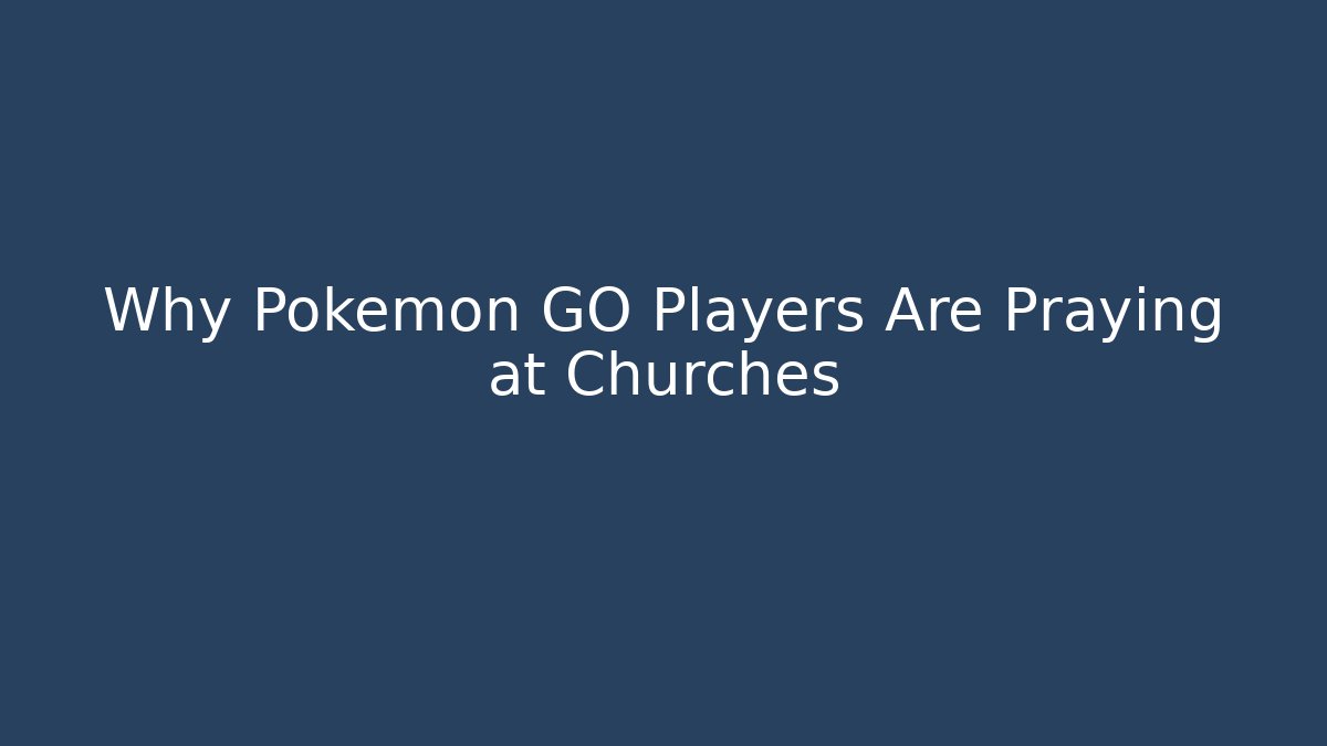 Why Pokémon GO Players Are Praying at Churches
