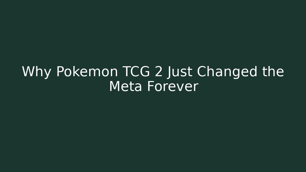 Why Pokémon TCG 2 Just Changed the Meta Forever