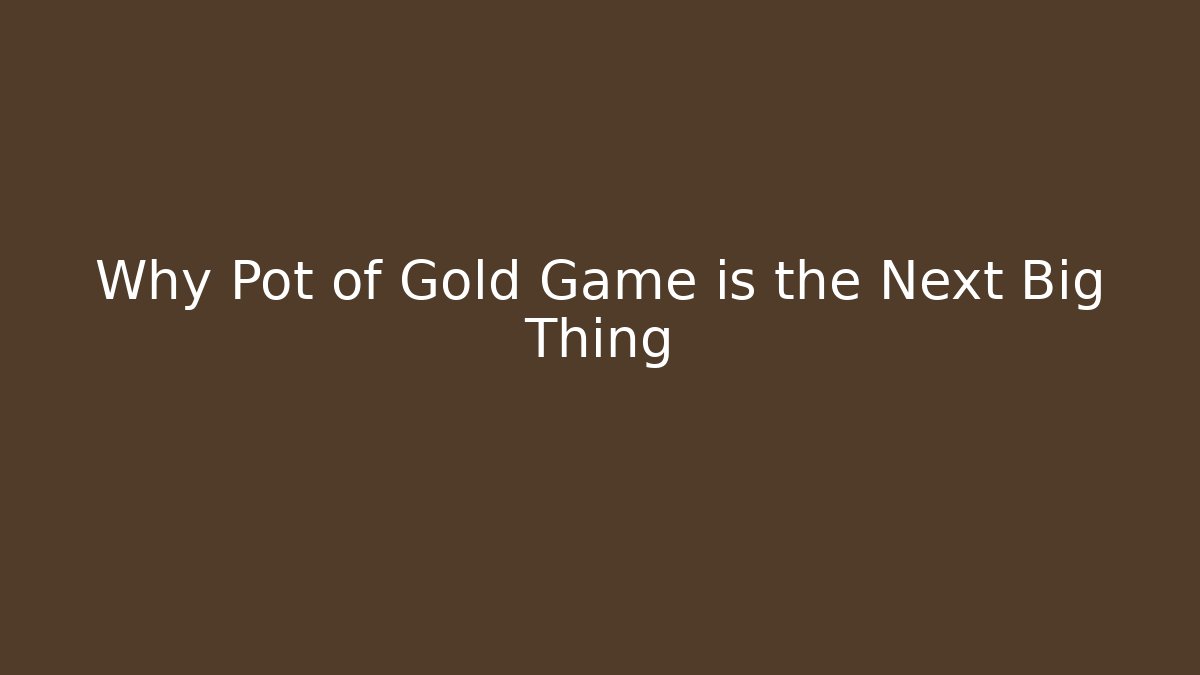 Why Pot of Gold Game is the Next Big Thing - Buddy Program