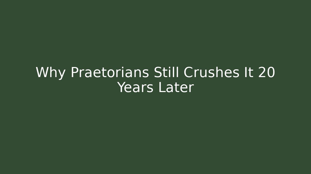 Why Praetorians Still Crushes It 20 Years Later