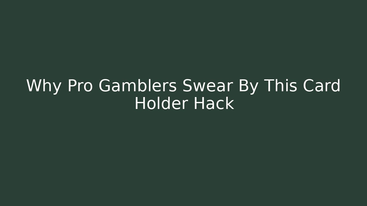 Why Pro Gamblers Swear By This Card Holder Hack
