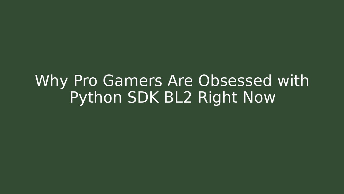 Why Pro Gamers Are Obsessed with Python SDK BL2 Right Now