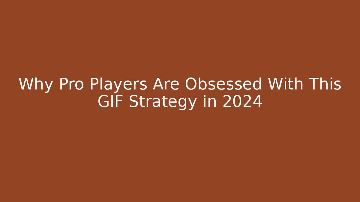 Why Pro Players Are Obsessed With This GIF Strategy in 2024