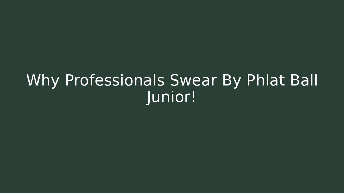 Why Professionals Swear By Phlat Ball Junior! - Buddy Program