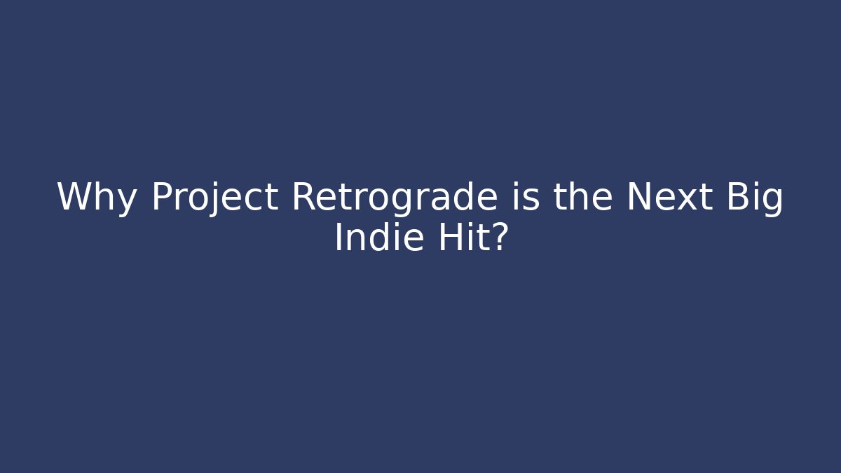 Why Project Retrograde is the Next Big Indie Hit? - Buddy Program