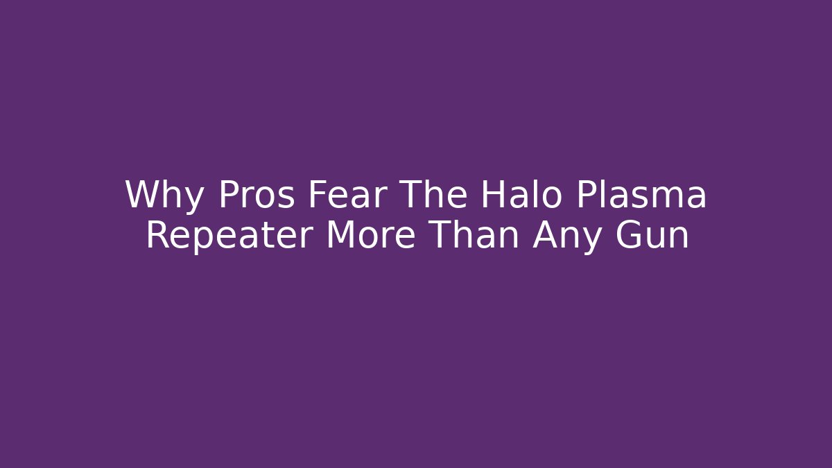 Why Pros Fear The Halo Plasma Repeater More Than Any Gun
