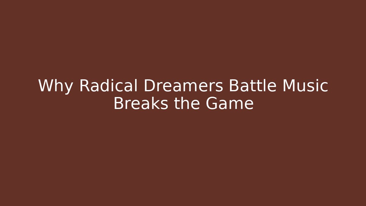 Why Radical Dreamers Battle Music Breaks the Game