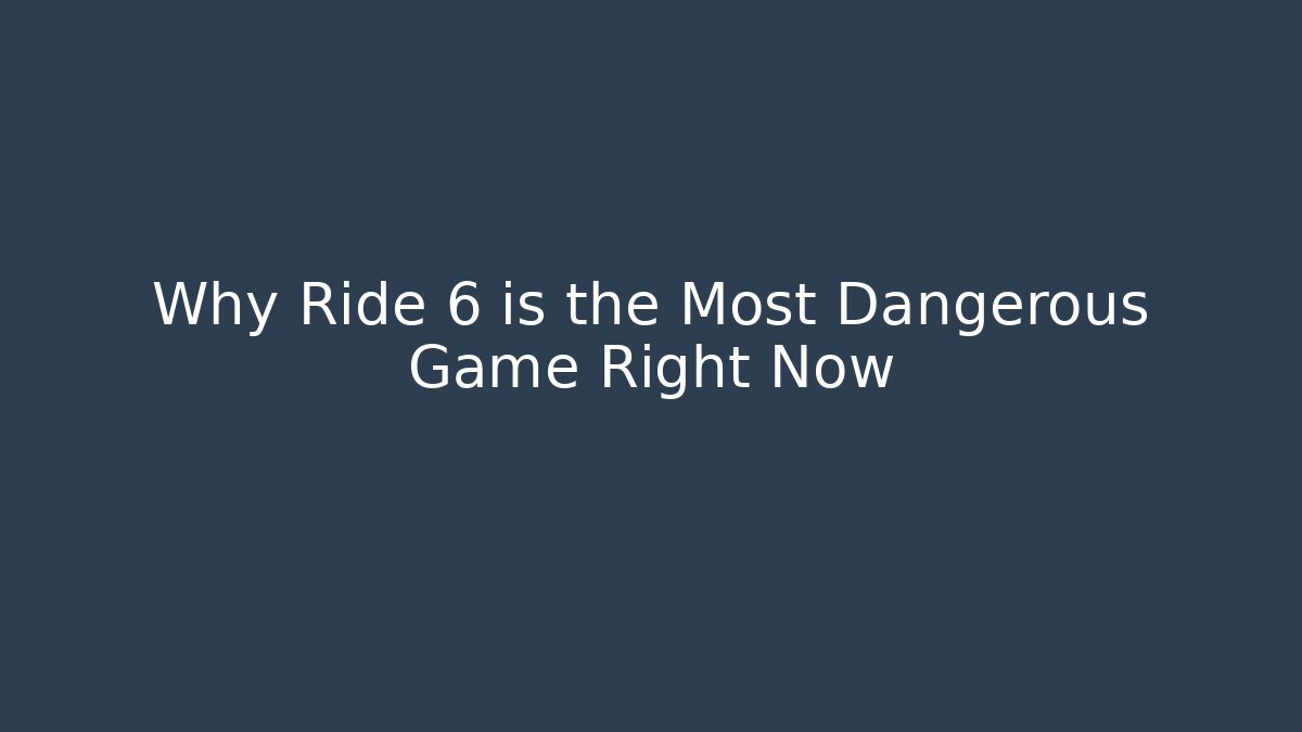 Why Ride 6 is the Most Dangerous Game Right Now - Buddy Program