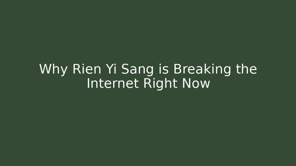 Why Rien Yi Sang is Breaking the Internet Right Now