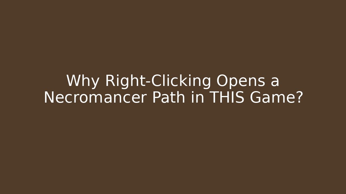 Why Right-Clicking Opens a Necromancer Path in THIS Game?