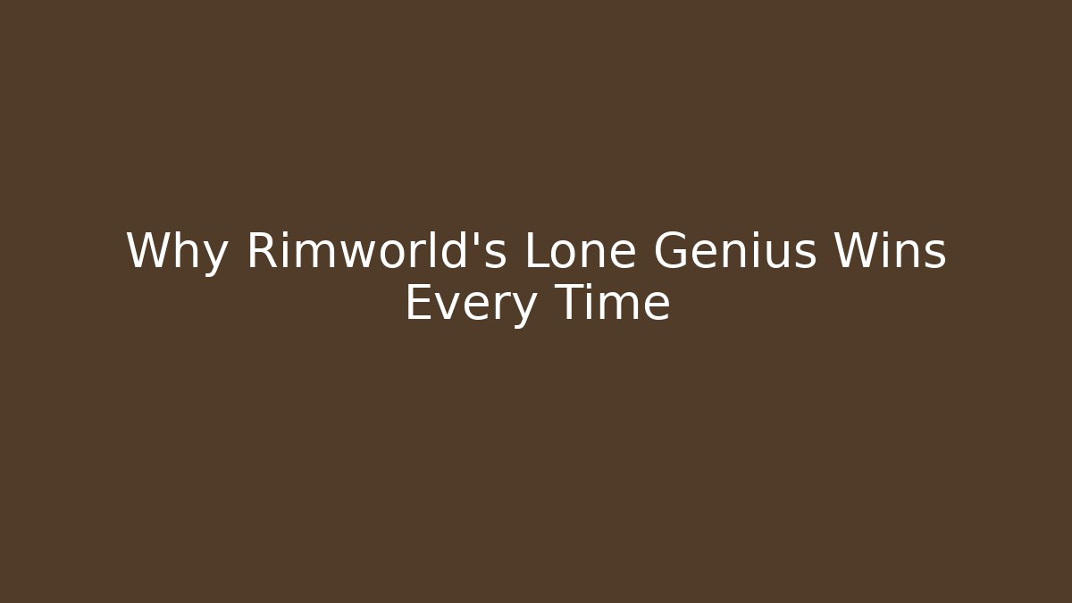 Why Rimworld's Lone Genius Wins Every Time
