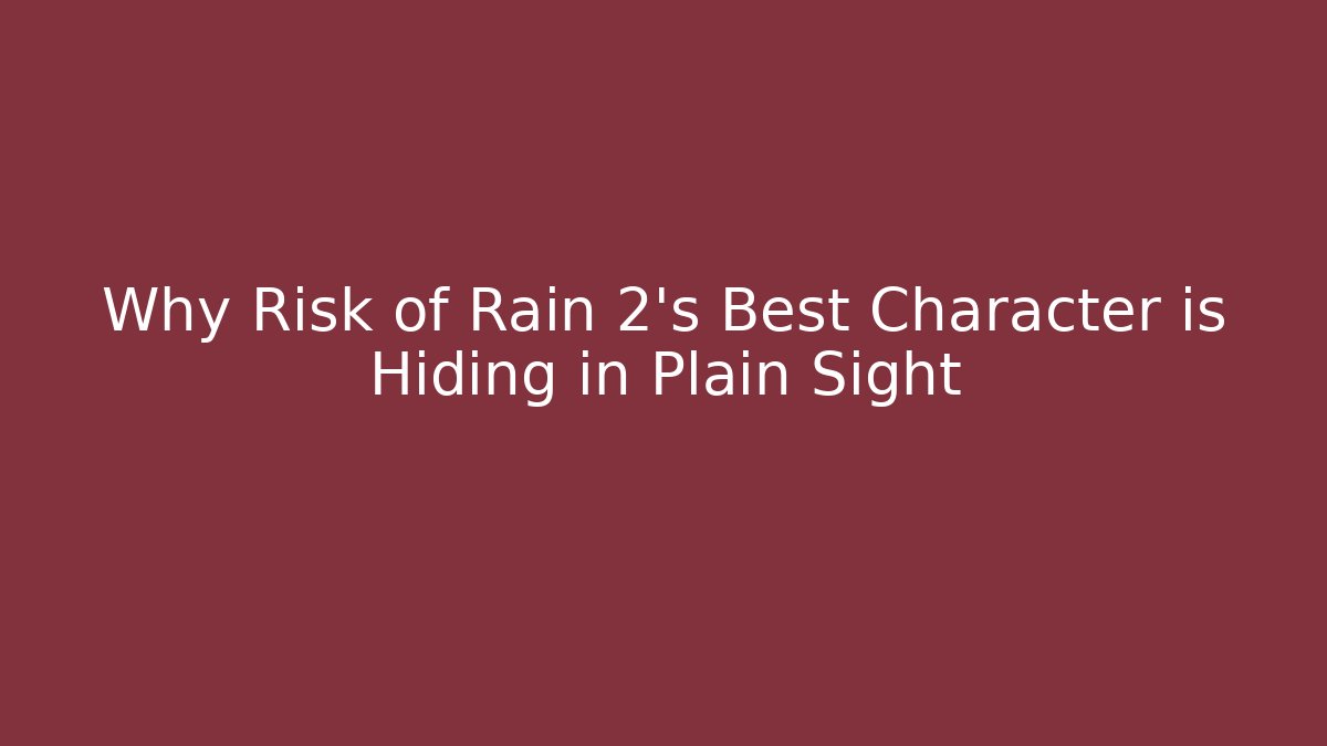 Why Risk of Rain 2's Best Character is Hiding in Plain Sight