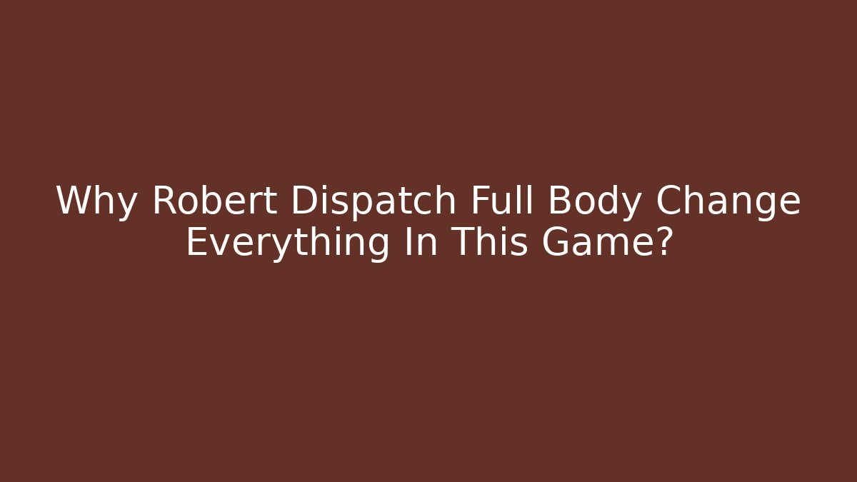 Why Robert Dispatch Full Body Change Everything In This Game? - Buddy Program