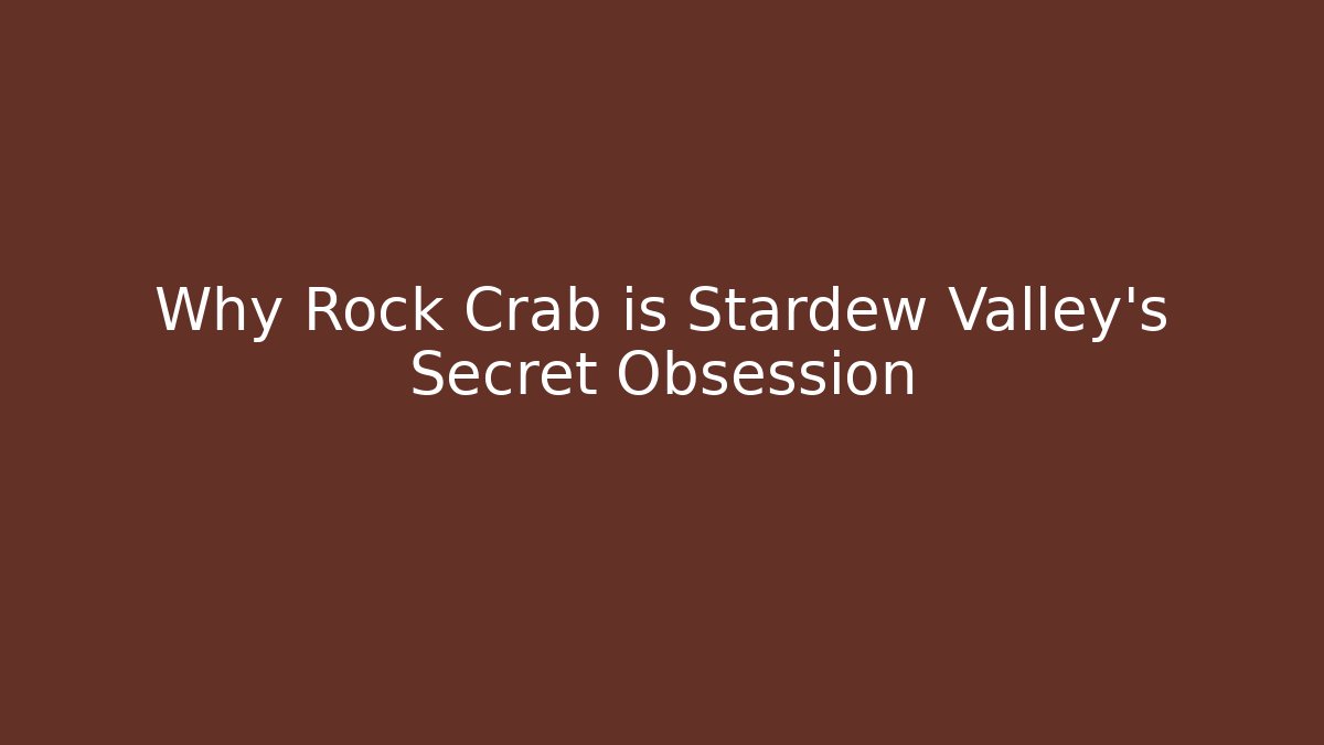 Why Rock Crab is Stardew Valley's Secret Obsession
