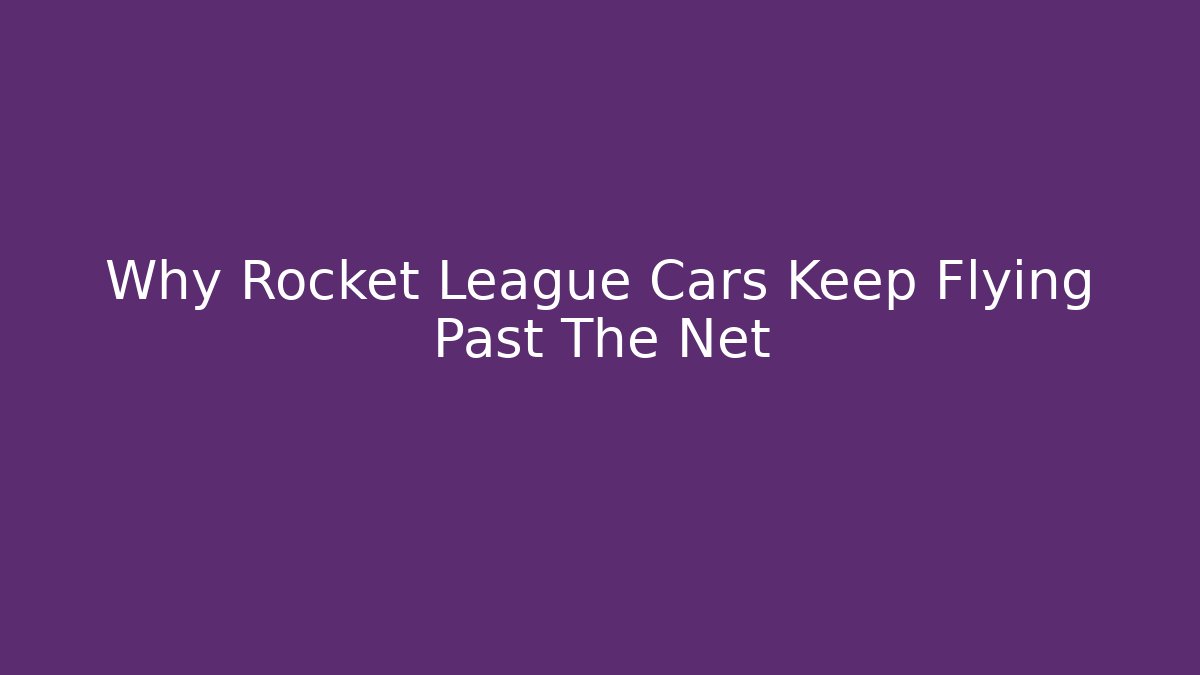 Why Rocket League Cars Keep Flying Past The Net - Buddy Program
