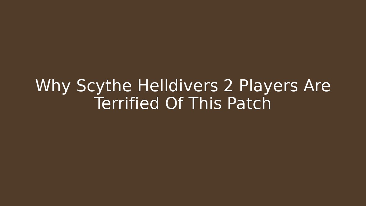 Why Scythe Helldivers 2 Players Are Terrified Of This Patch