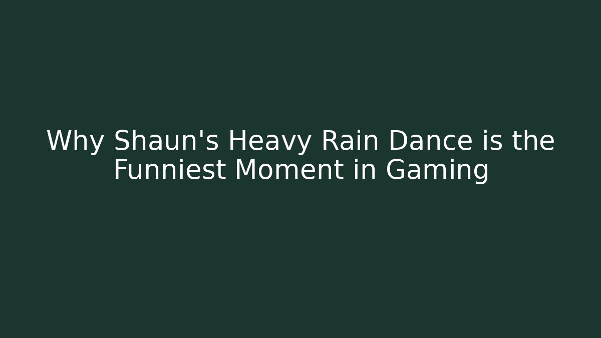 Why Shaun’s Heavy Rain Dance is the Funniest Moment in Gaming