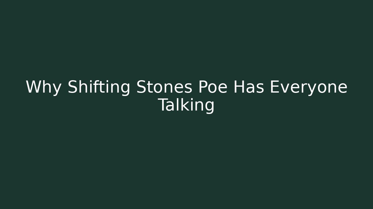 Why Shifting Stones Poe Has Everyone Talking