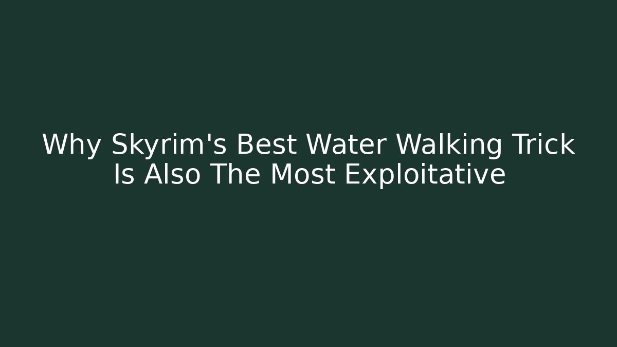 Why Skyrim's Best Water Walking Trick Is Also The Most Exploitative - Buddy Program