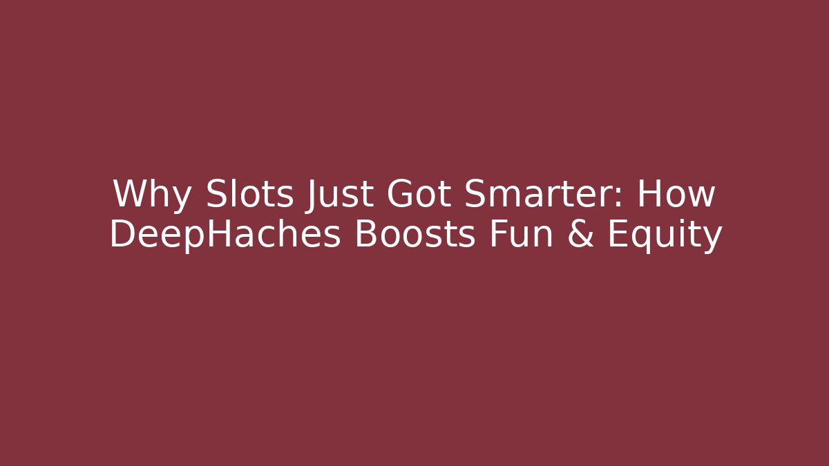 Why Slots Just Got Smarter: How DeepHaches Boosts Fun & Equity - Buddy Program