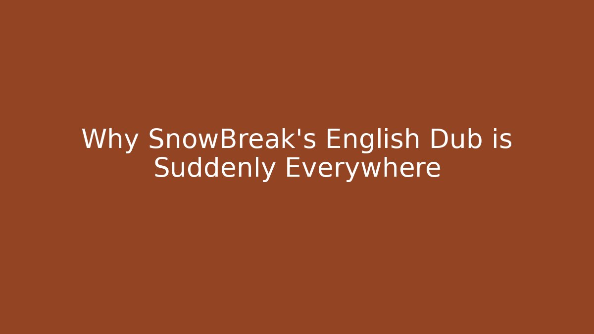 Why SnowBreak's English Dub is Suddenly Everywhere - Buddy Program