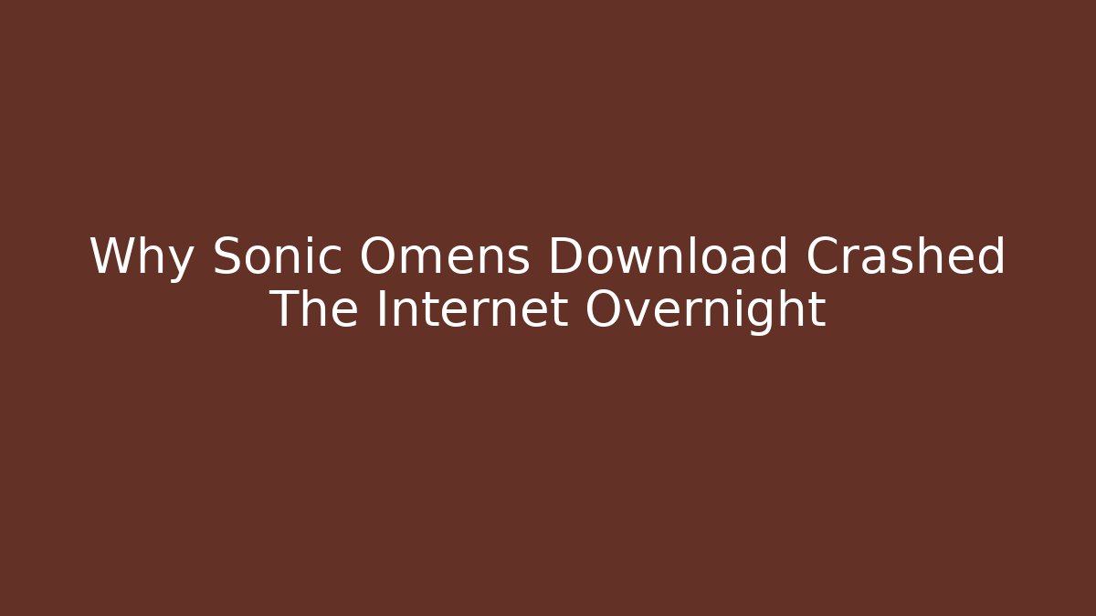 Why Sonic Omens Download Crashed The Internet Overnight - Buddy Program