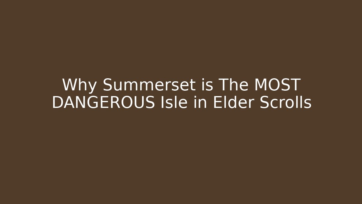 Why Summerset is The MOST DANGEROUS Isle in Elder Scrolls - Buddy Program