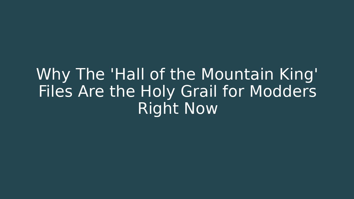 Why The 'Hall of the Mountain King' Files Are the Holy Grail for Modders Right Now - Buddy Program