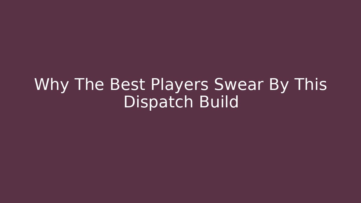 Why The Best Players Swear By This Dispatch Build