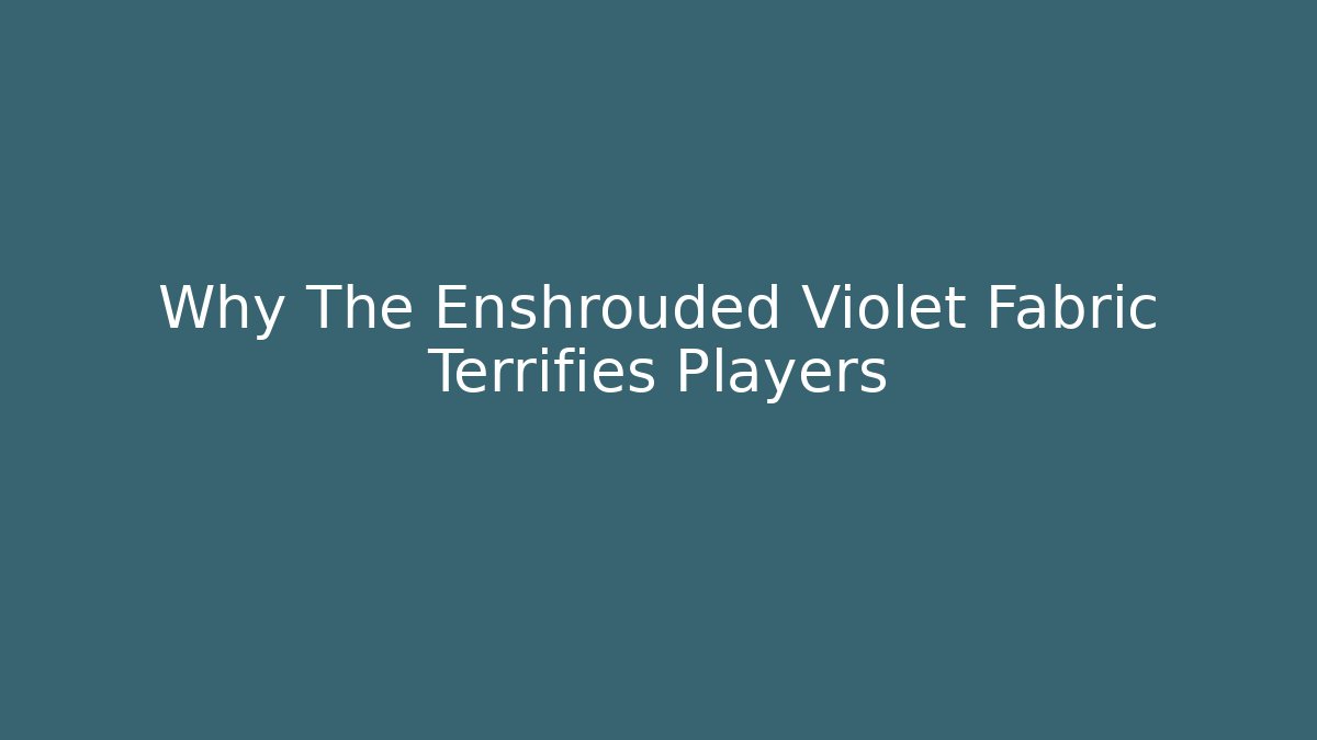 Why The Enshrouded Violet Fabric Terrifies Players