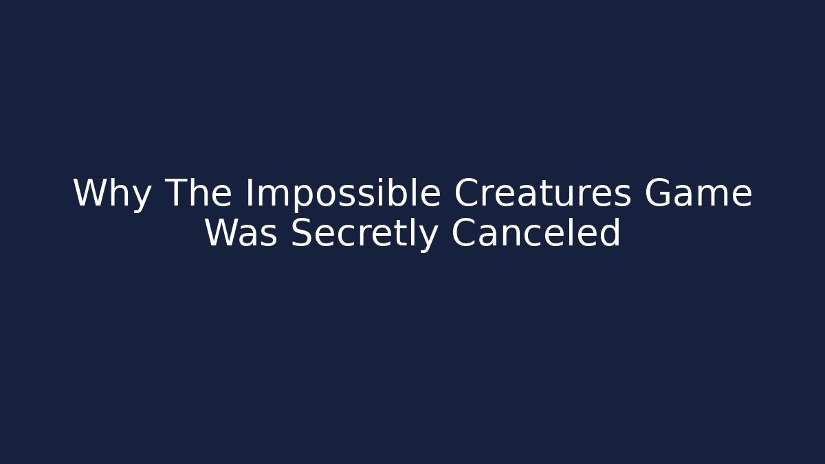 Why The Impossible Creatures Game Was Secretly Canceled