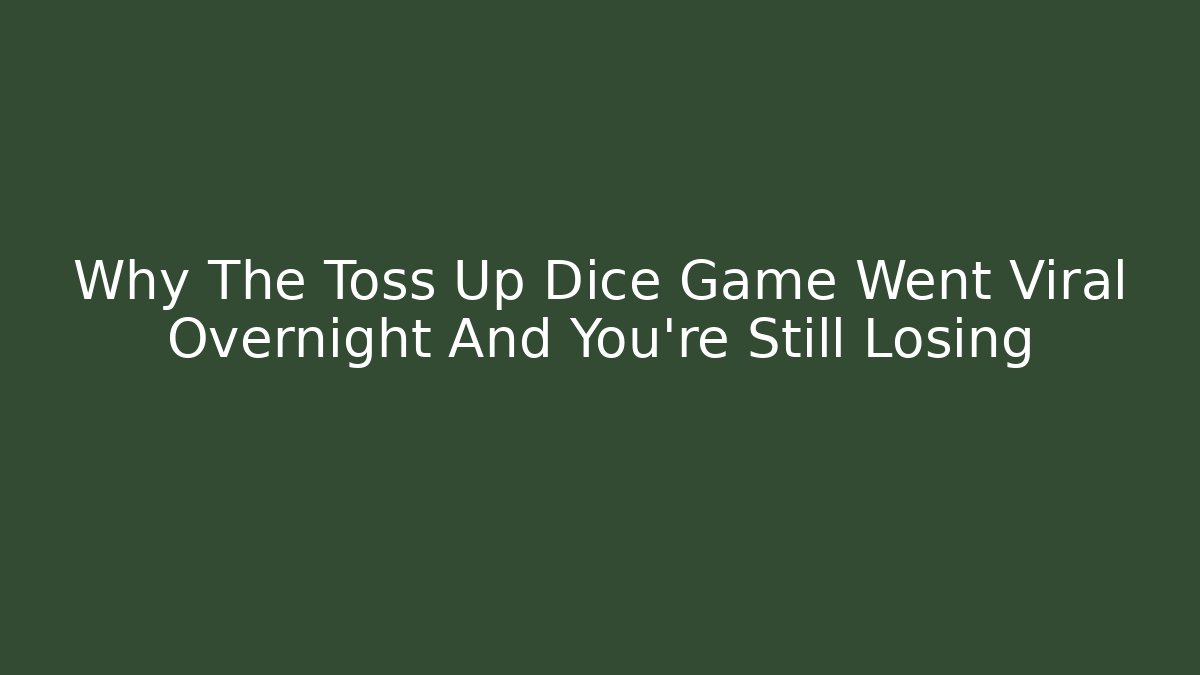 Why The Toss Up Dice Game Went Viral Overnight And You’re Still Losing