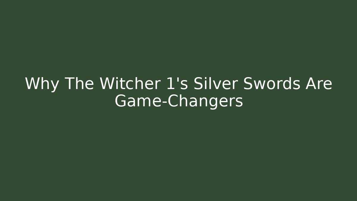 Why The Witcher 1's Silver Swords Are Game-Changers