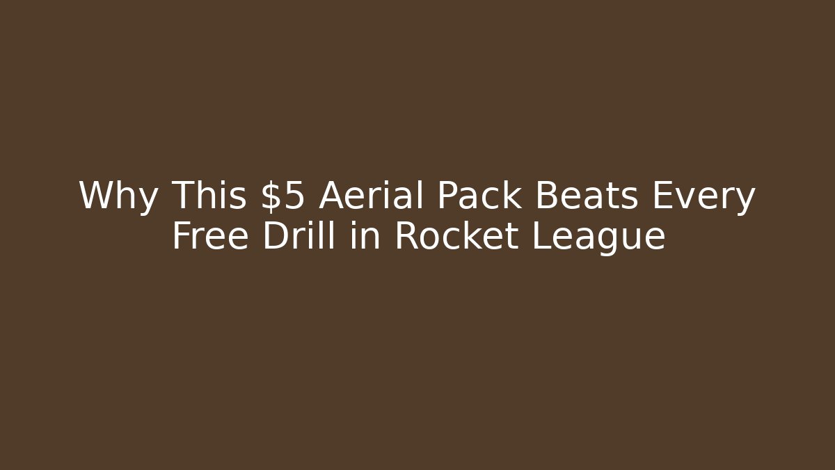 Why This $5 Aerial Pack Beats Every Free Drill in Rocket League