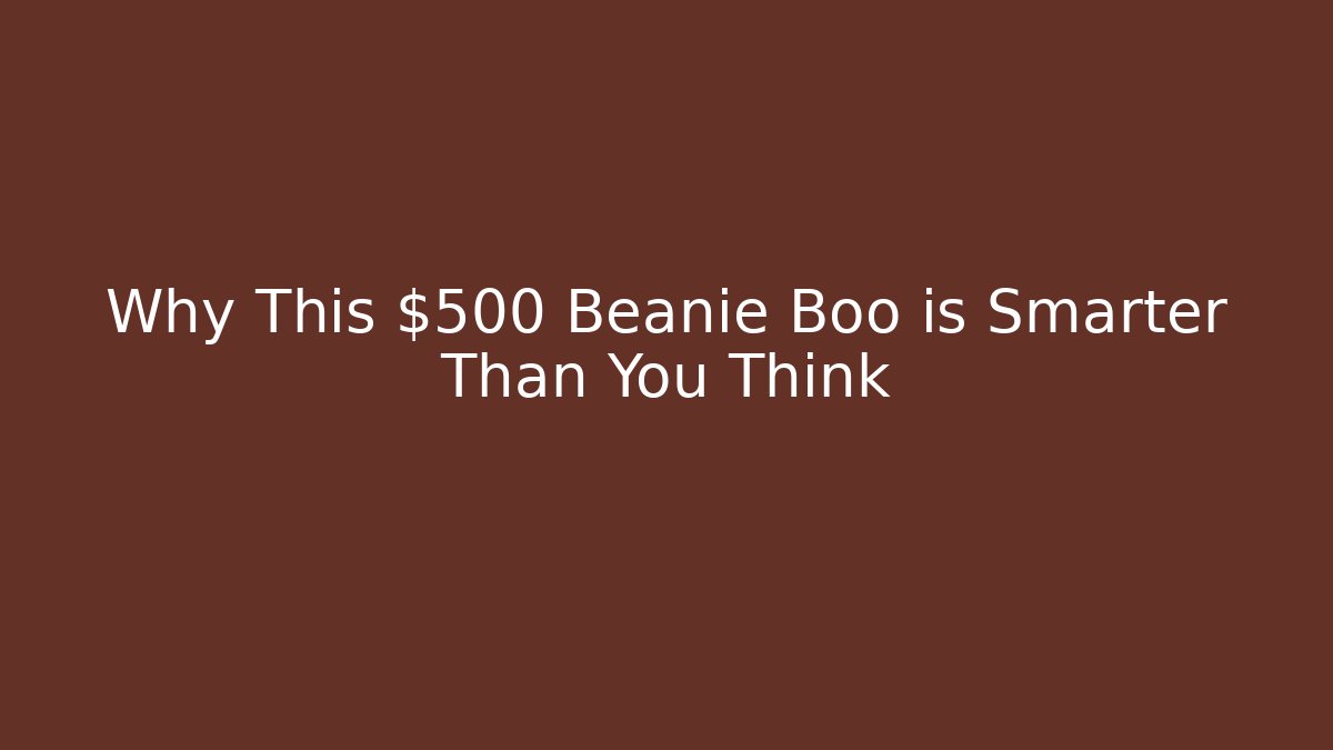 Why This $500 Beanie Boo is Smarter Than You Think