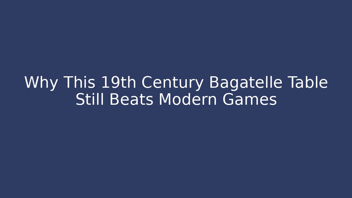 Why This 19th Century Bagatelle Table Still Beats Modern Games