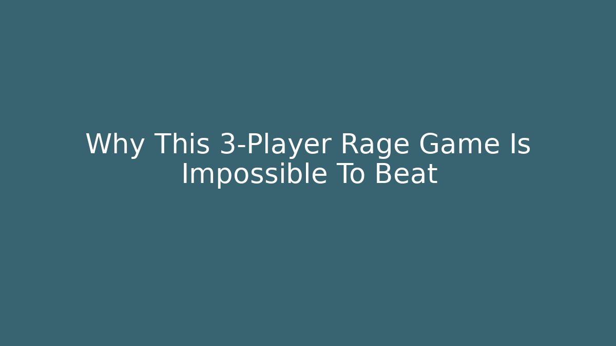 Why This 3-Player Rage Game Is Impossible To Beat