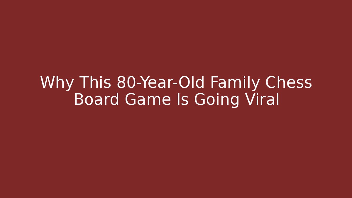 Why This 80-Year-Old Family Chess Board Game Is Going Viral