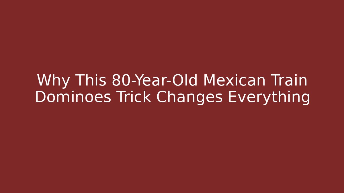 Why This 80-Year-Old Mexican Train Dominoes Trick Changes Everything