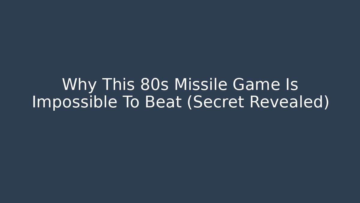 Why This 80s Missile Game Is Impossible To Beat (Secret Revealed)