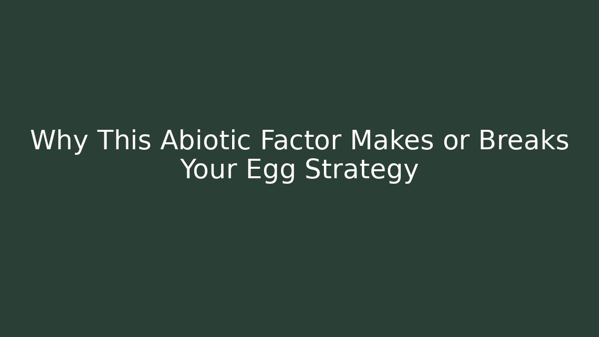 Why This Abiotic Factor Makes or Breaks Your Egg Strategy - Buddy Program